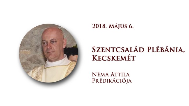 2018. 05. 06.  Néma Attila prédikációja