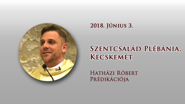 2018. június 3. Hatházi Róbert prédikációja