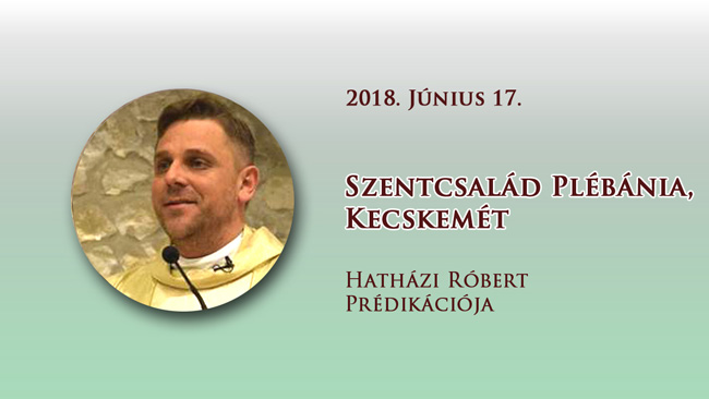 2018. június 17. Hatházi Róbert prédikációja