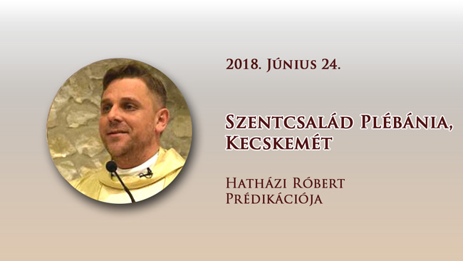 2018. június 24. Hatházi Róbert prédikációja