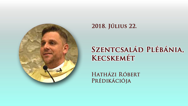 2018. július 22. Hatházi Róbert prédikációja
