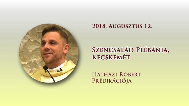 2018. augusztus 12. Hatházi Róbert prédikációja