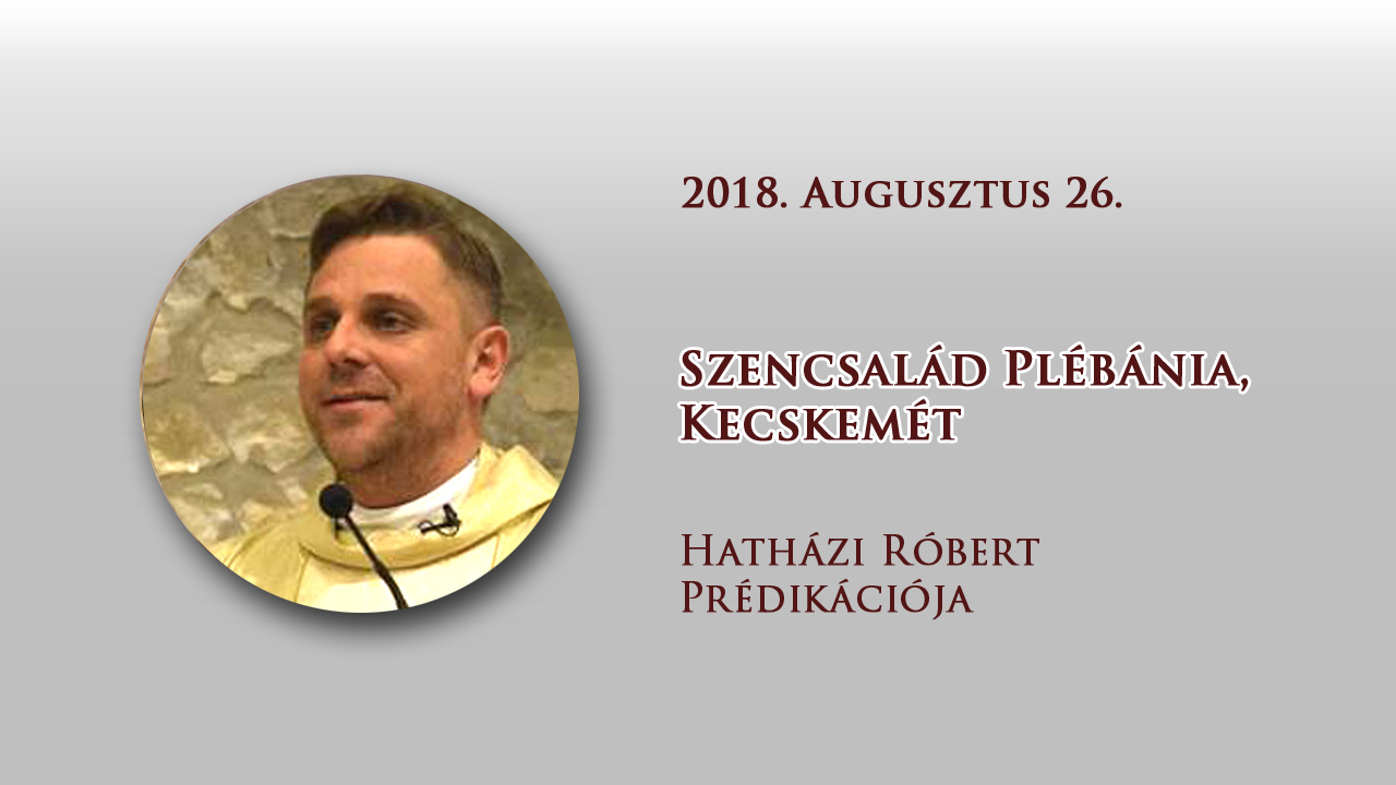 2018. augusztus 26. Hatházi Róbert prédikációja