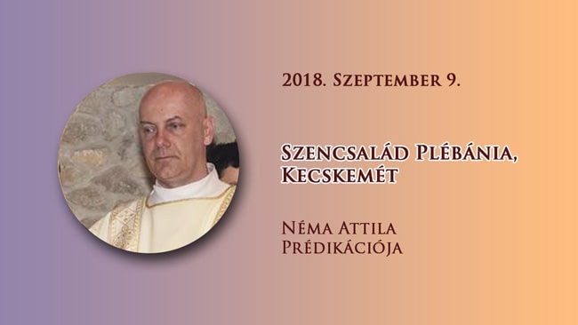 2018. szeptember 9. Néma Attila prédikációja