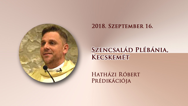 2018. szeptember 16. Hatházi Róbert prédikációja