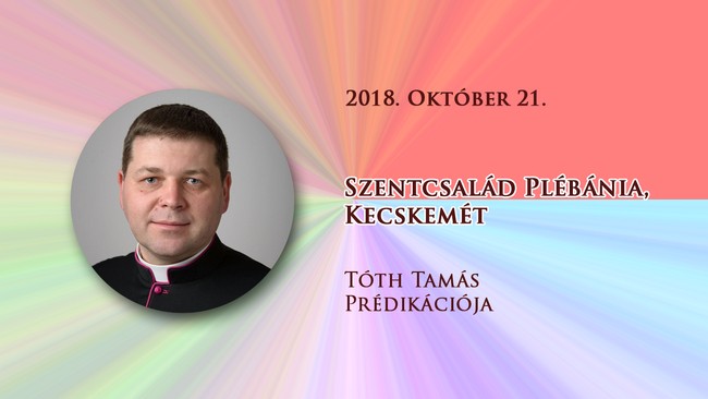 2018. október 21. Tóth Tamás prédikációja
