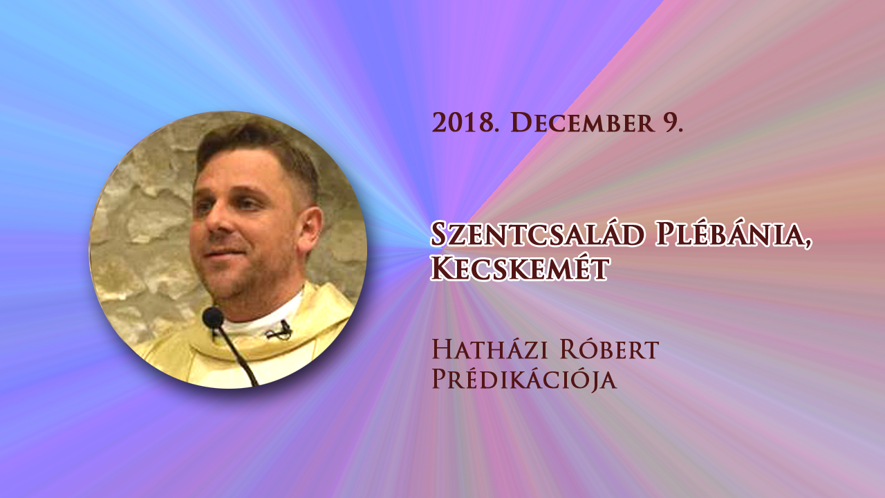 2018. december 9. Hatházi Róbert prédikációja
