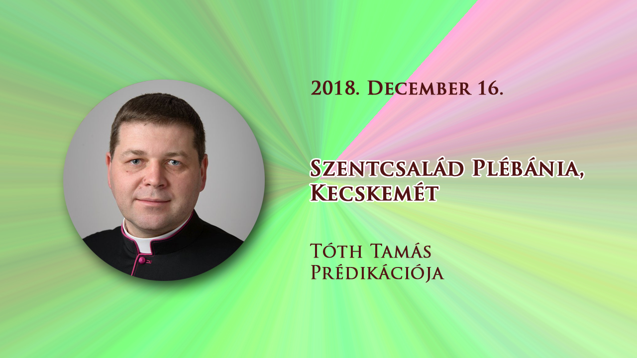 2018. december 16. Tóth Tamás prédikációja