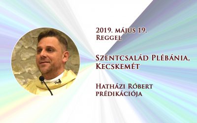 2019. 05. 19. reggel – Hatházi Róbert prédikációja