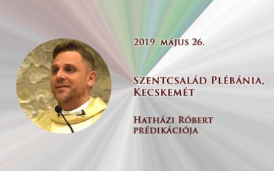 2019. 05. 26. – Hatházi Róbert prédikációja