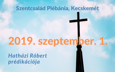 2019. szeptember 1- Hatházi  Róbert prédikációja