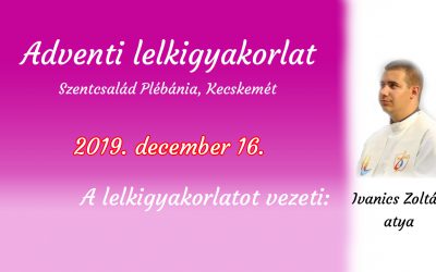 Adventi lelkigyakorlat, 2019. december 16. – 1. nap