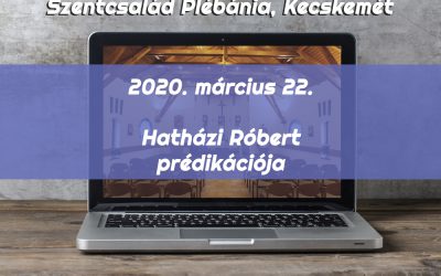 2020. március 22. – Hatházi Róbert prédikációja
