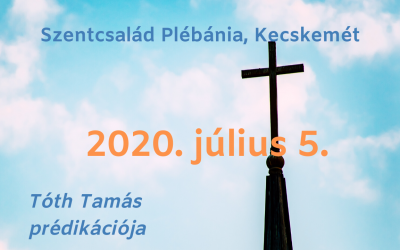 2020. július 5. Tóth Tamás prédikácikója