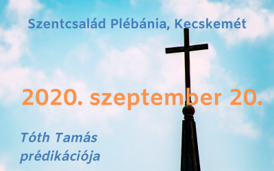 2020. szeptember 20. – este Tóth Tamás prédikációja