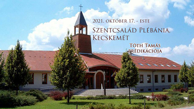 2021. október 17. – este Tóth Tamás prédikációja