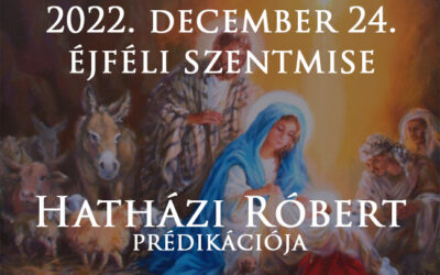 2022. december 24., éjféli szentmise – Hatházi Róbert prédikációja