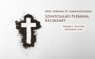 2024. február 14. hamvazószerda Ivanics Zoltán prédikációja