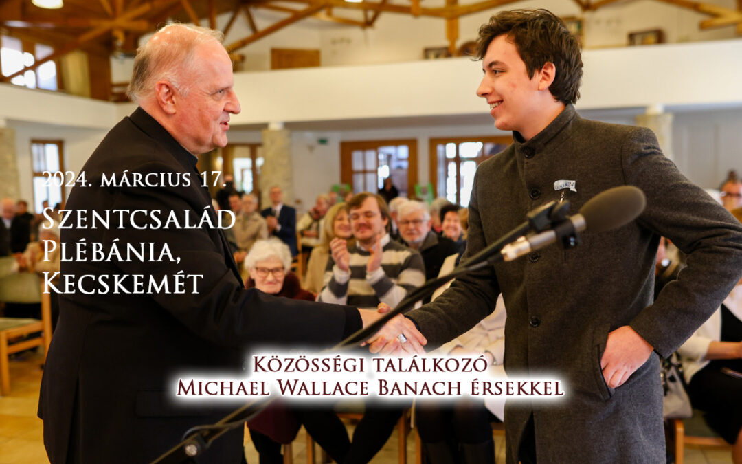 2024. március 17. Közösségi találkozó Michael Wallace Banach nuncius atyával